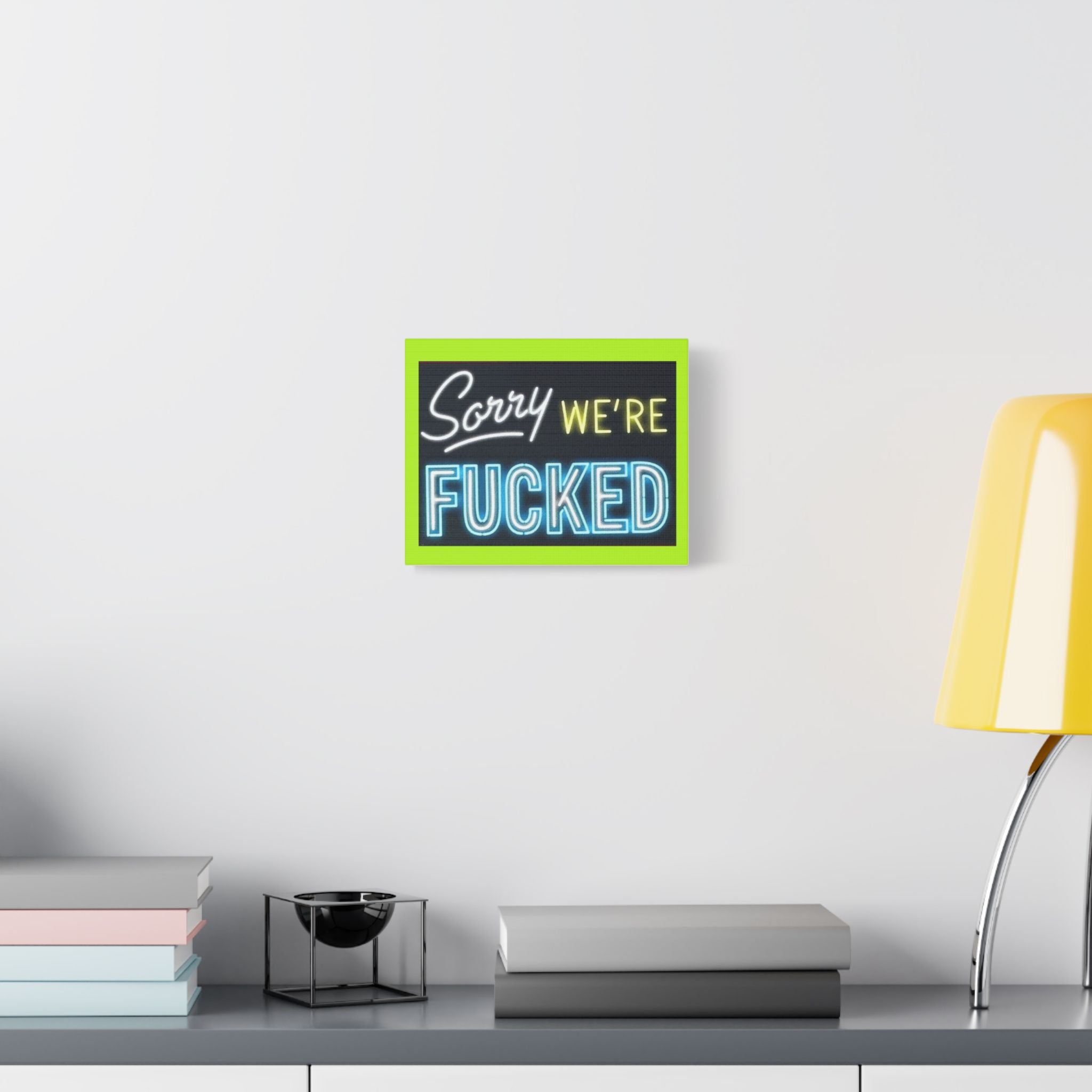 Satin Canvas Print — “Sorry We’re Fucked” Neon Art