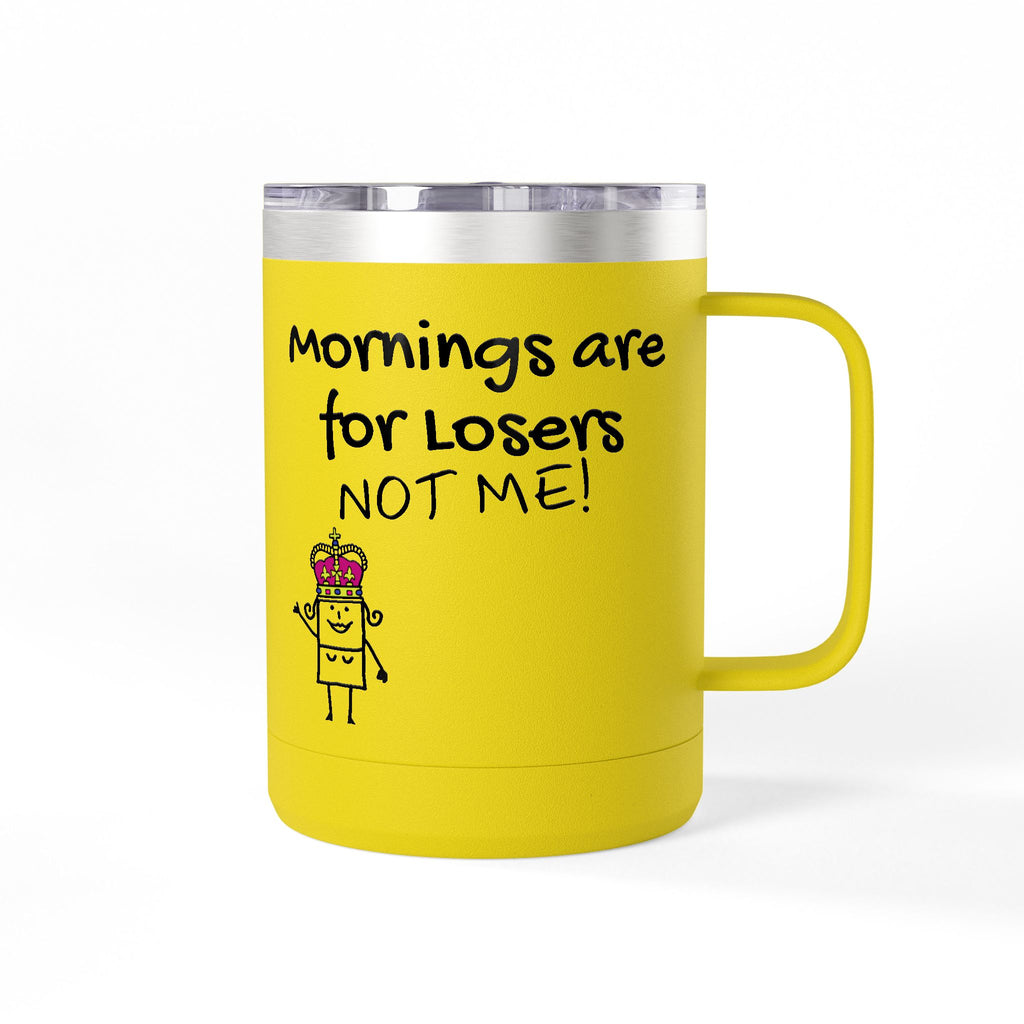 15oz Coffee Tumbler — "Mornings Are for Losers, Not Me!" Travel Mug
