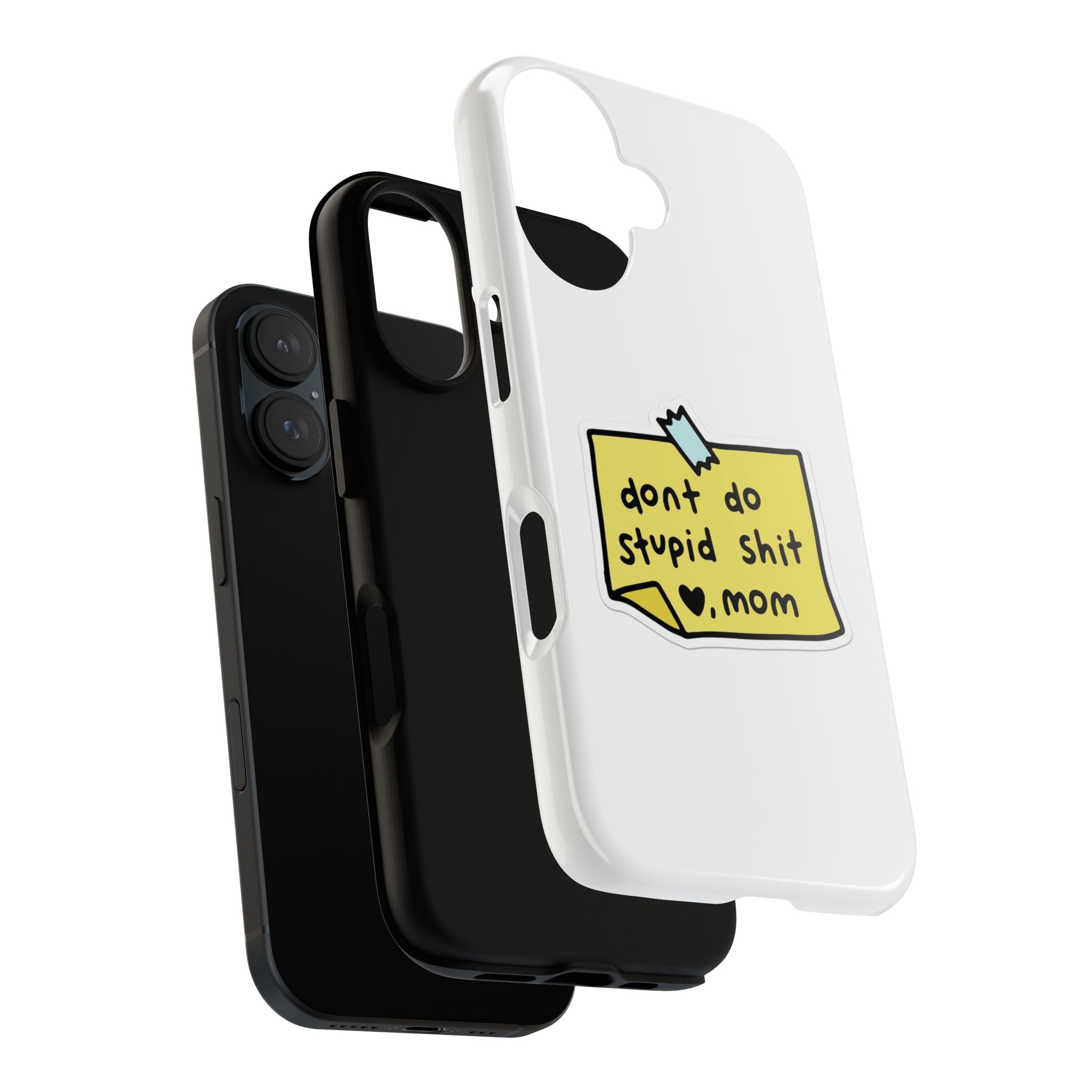 Phone Case — “Don’t Do Stupid Shit , Mom”  Reminder Protective Case