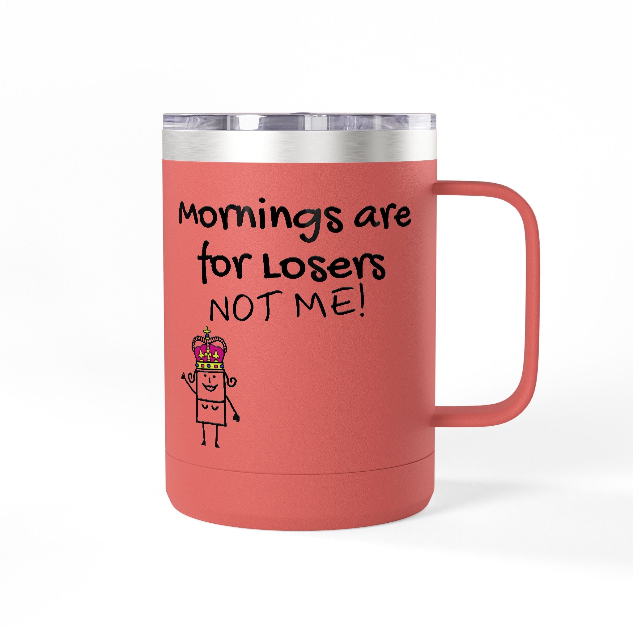 15oz Coffee Tumbler — "Mornings Are for Losers, Not Me!" Travel Mug