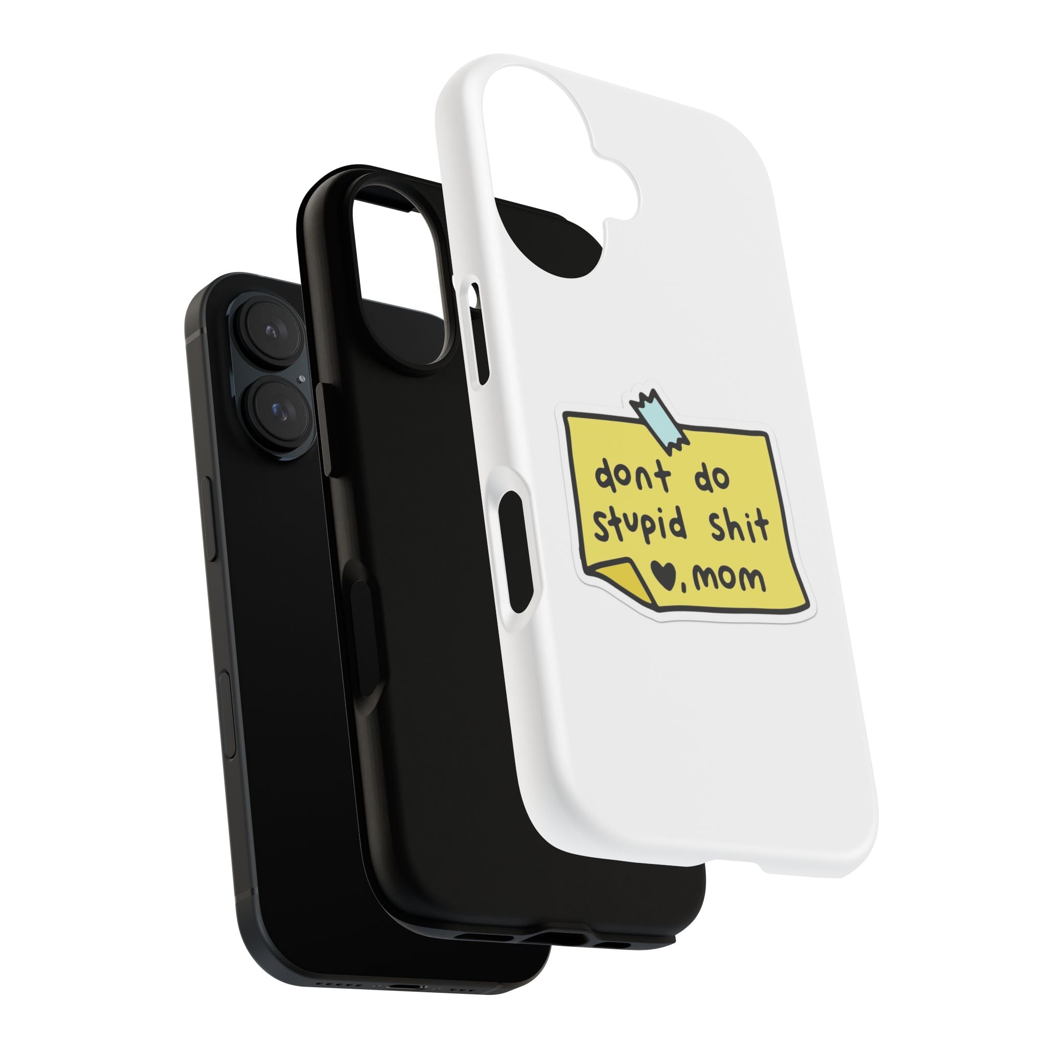 Phone Case — “Don’t Do Stupid Shit , Mom”  Reminder Protective Case