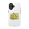 Phone Case — “Don’t Do Stupid Shit , Mom”  Reminder Protective Case