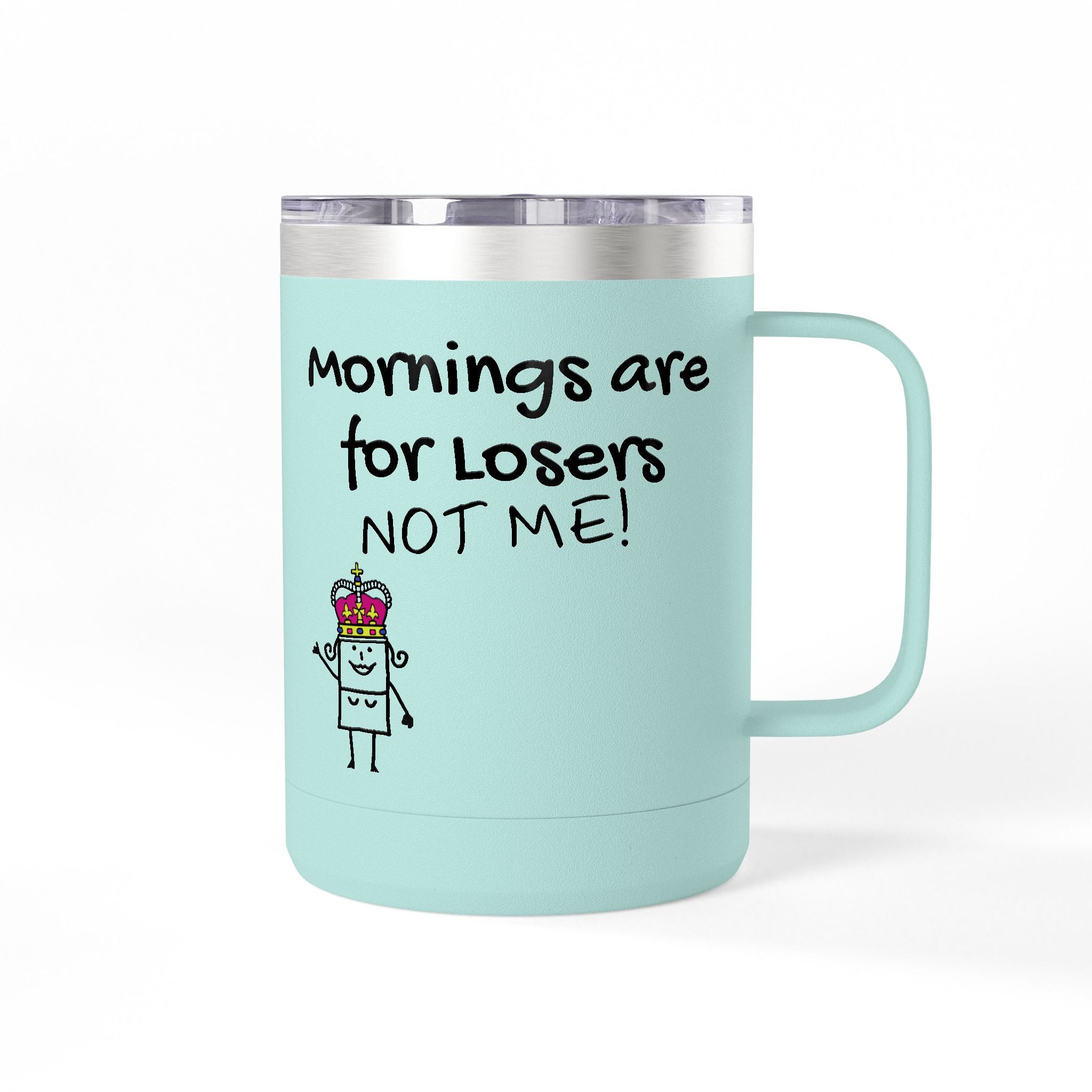 15oz Coffee Tumbler — "Mornings Are for Losers, Not Me!" Travel Mug
