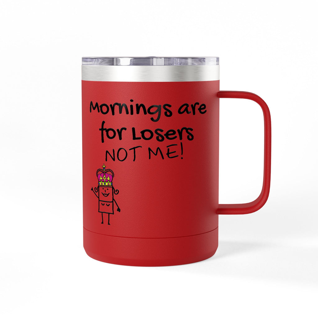 15oz Coffee Tumbler — "Mornings Are for Losers, Not Me!" Travel Mug
