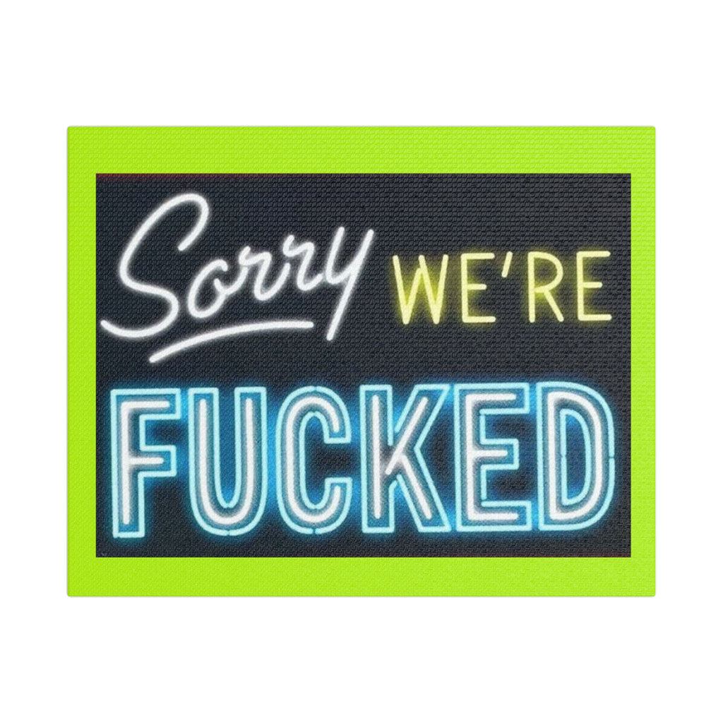 Satin Canvas Print — “Sorry We’re Fucked” Neon Art