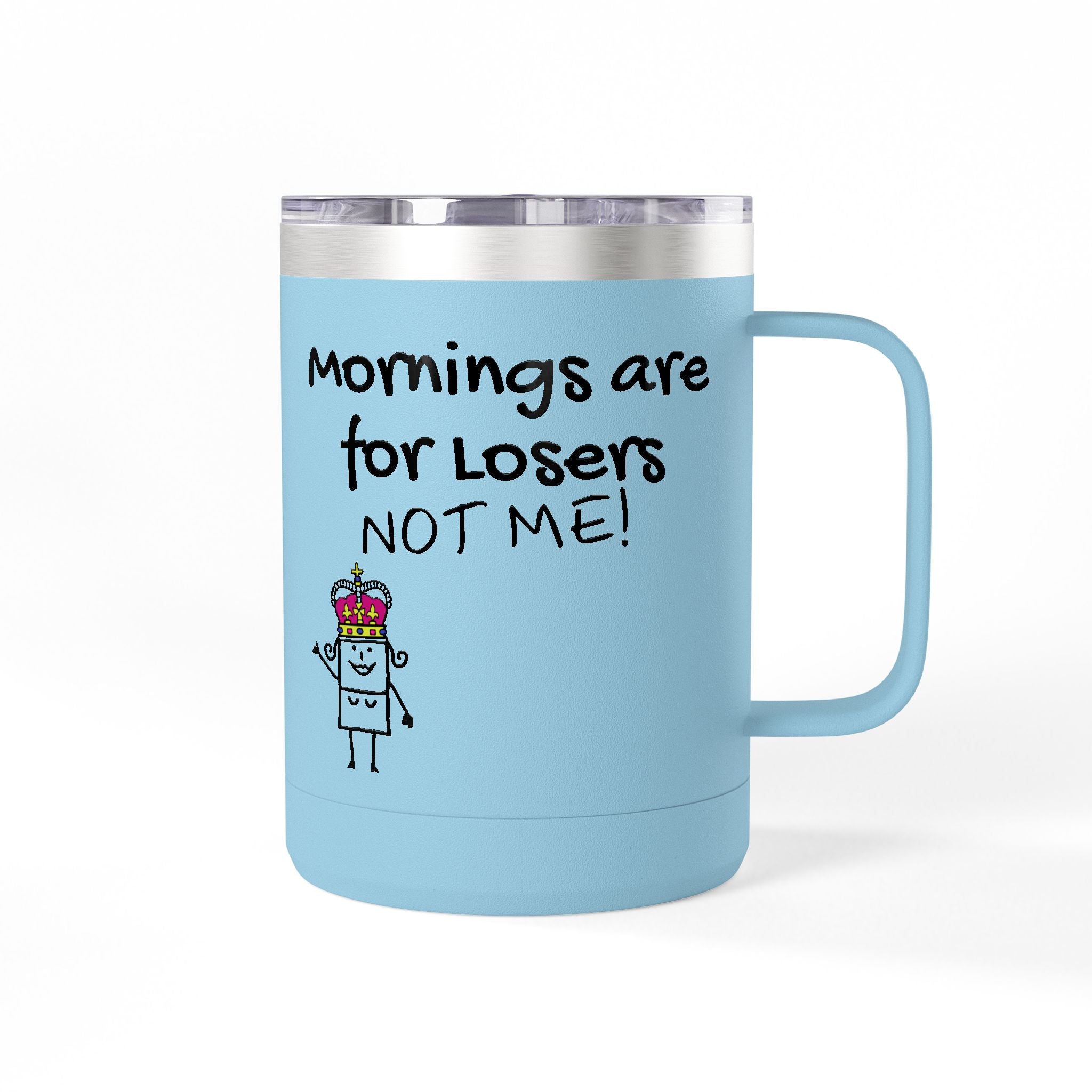 15oz Coffee Tumbler — "Mornings Are for Losers, Not Me!" Travel Mug